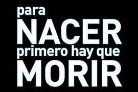 PARA NACER PRIMERO HAY QUE MORIR 