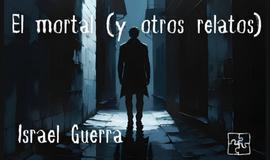 El mortal (y otros relatos)