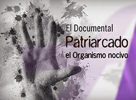 El Documental "Patriarcado el Organismo nocivo"