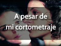 A pesar de mí Cortometraje