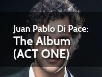 Juan Pablo Di Pace: The Album ACT ONE